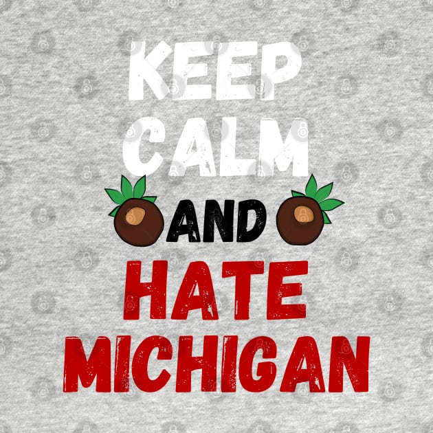 Keep Calm and Hate Michigan by Official Friends Fanatic
